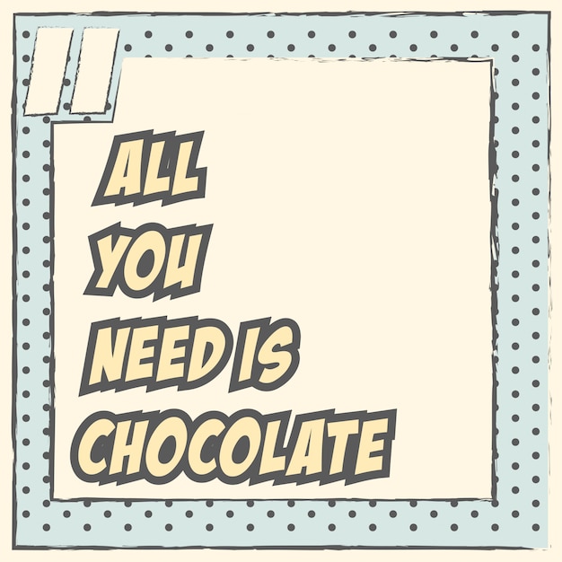 all you need is chocolate