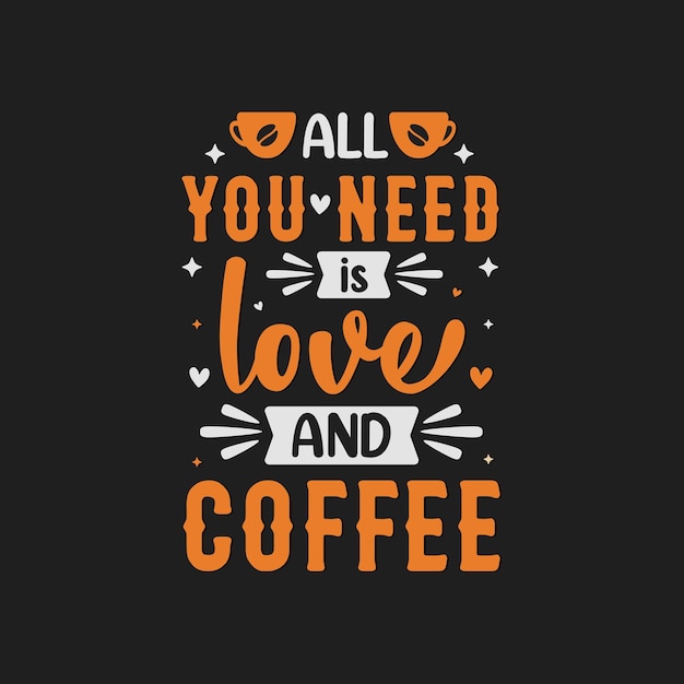 ALL you need is love and coffee Lettering quote of coffee vector