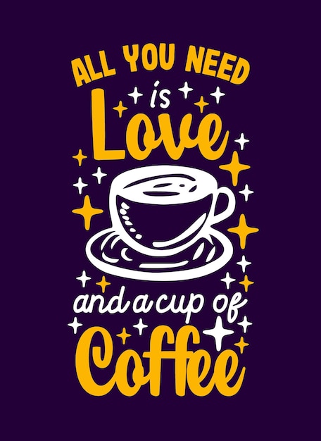 All you need is love and a cup of coffee Hand drawn typography motivational inspirational quotes