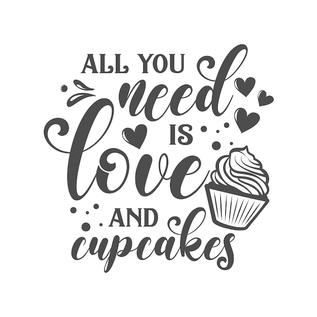 All you need is love and cupcakes kitchen slogan inscription Vector kitchen quotes