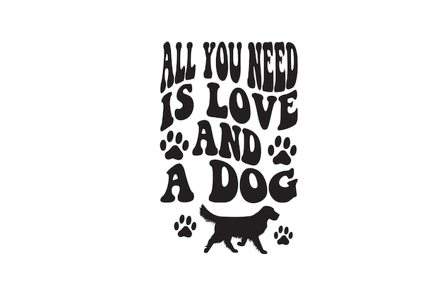 All You Need Is Love And A Dog Vector File Vector File