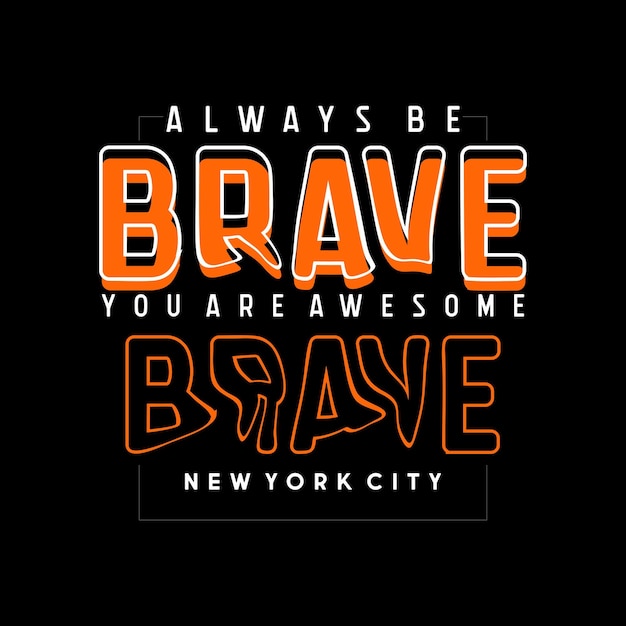 Always Be Brave Slogan design typography vector graphic illustration for printing tshirts and others