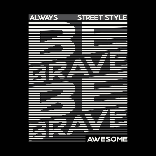 Always be brave slogan typography t shirt design