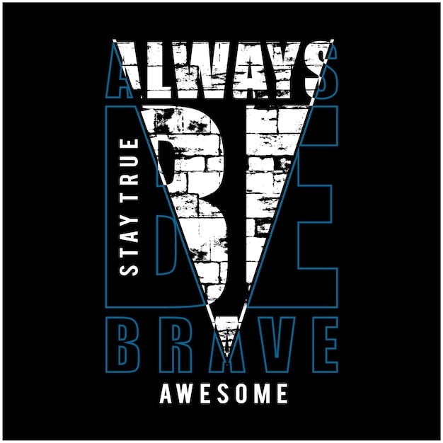 Always be brave typography t shirt graphic design vector