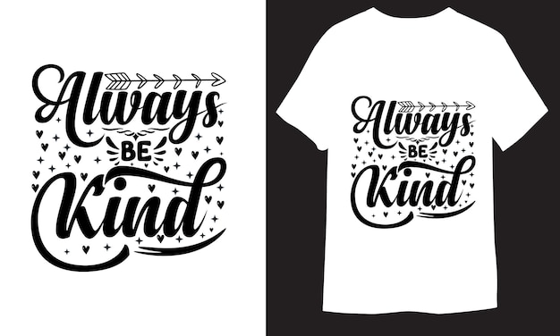 Always be kind Inscription Calligraphic Lettering Design Template Creative Typography TShirt Design