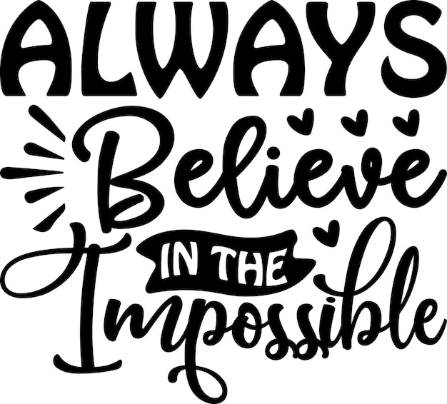 Always Believe In The Impossible