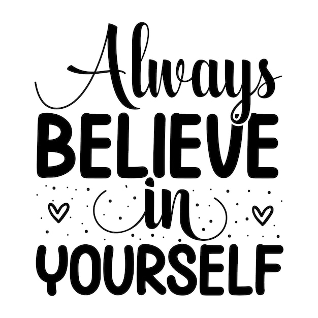 Always believe in yourself lettering unique style Premium Vector design file