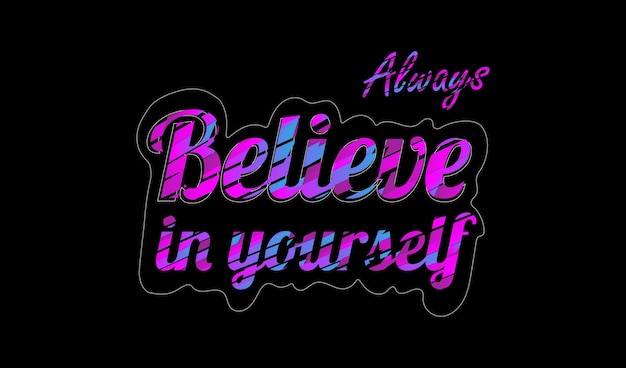 Always believe in yourself quotes  print t shirt design.