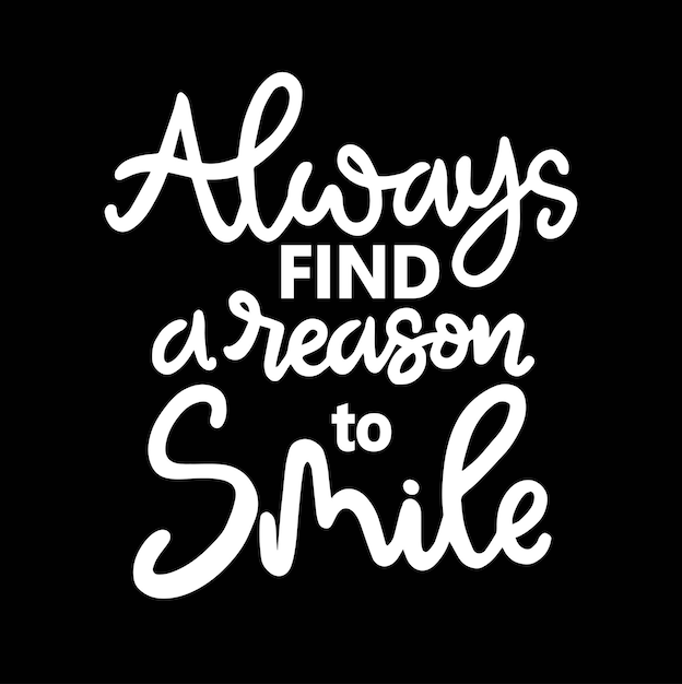 Always find a reason to smile hand lettering motivational quotes