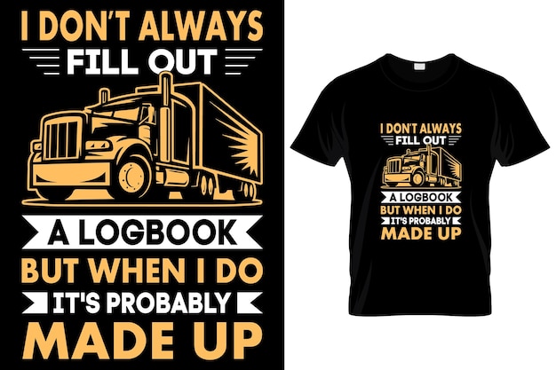 DON'T ALWAYS A LOGBOOK BUT....... Trucker Custom T-Shirt.