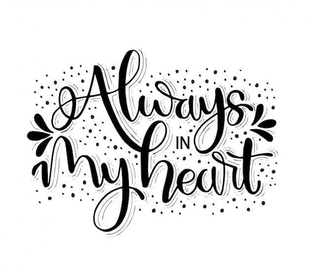 Always in my heart - hand lettering quotes,  illustration