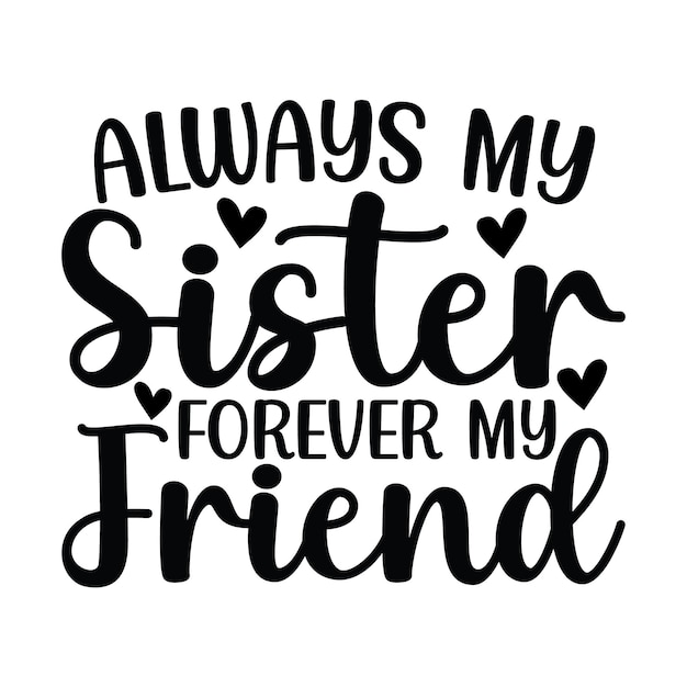 Always My Sister Forever My Friend