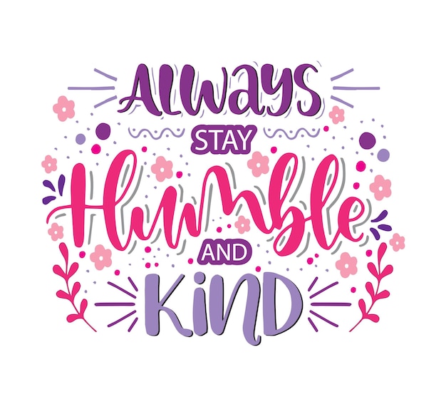 Vector always stay humble and kind hand lettering motivational quotes