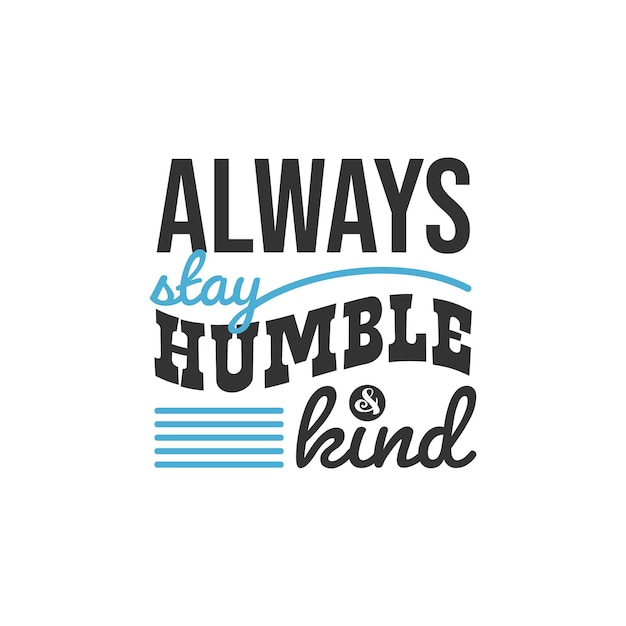 Always Stay Humble and Kind, Inspirational Quotes Design