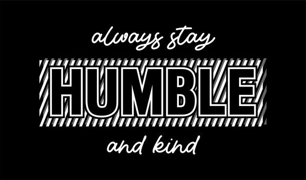 Vector always stay humble and kind, t shirt design graphic vector