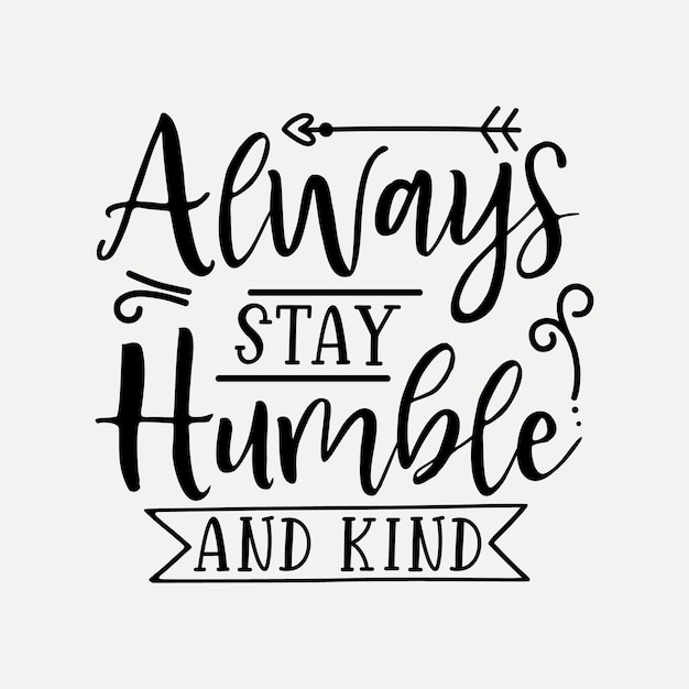 Always stay humble and kind