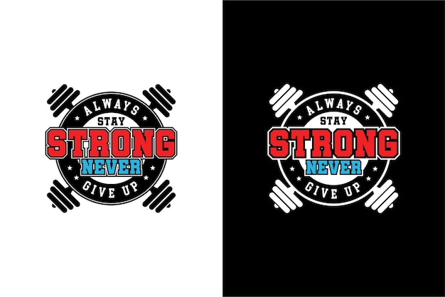 Always stay strong never give up tshirt vector design illustration logo