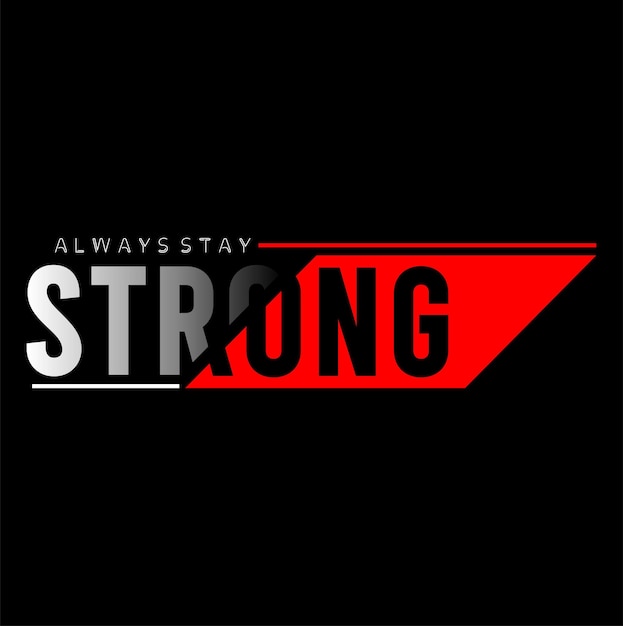 always stay strong typography design vector for print t shirt