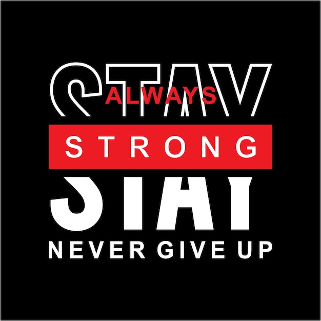 Always stay strong typography tshirt design premium vector