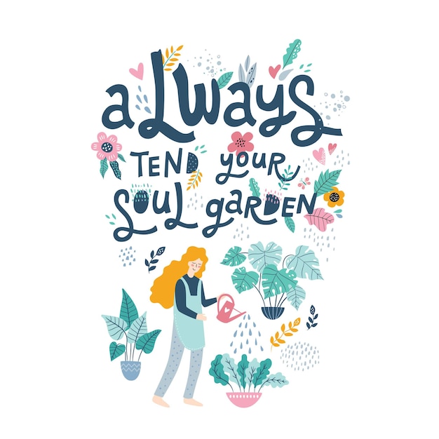 Always tend your soul garden hand drawn lettering. Motivational phrase, touching quote with floral elements.