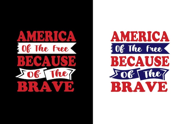 America of the free because of the brave typography t shirt design file