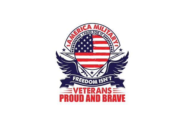 America Military Freedom Isnt Free I Paid For It Veterans Proud And Brave