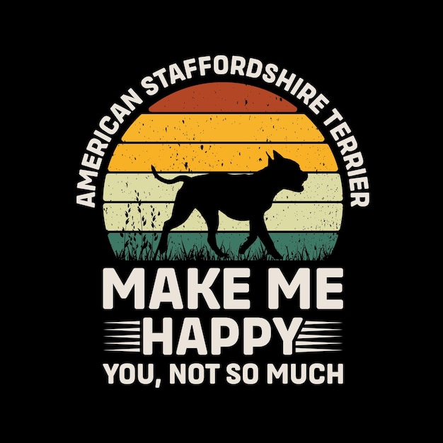 American Staffordshire Terrier Make Me Happy You Not So Much Typography TShirt Design Vector