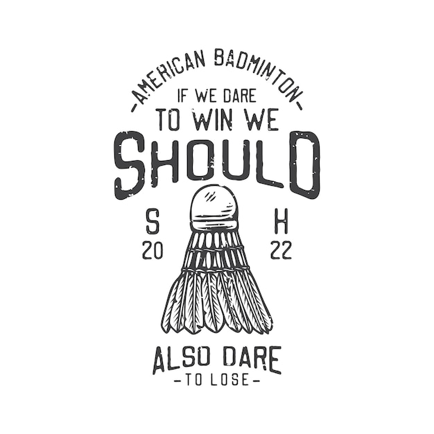 American vintage illustration american badminton if we dare to win we should also dare to lose for t shirt design