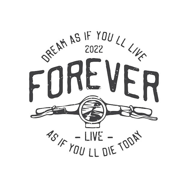 American vintage illustration dream as if you'll live forever live as if you'll die today for t shirt design