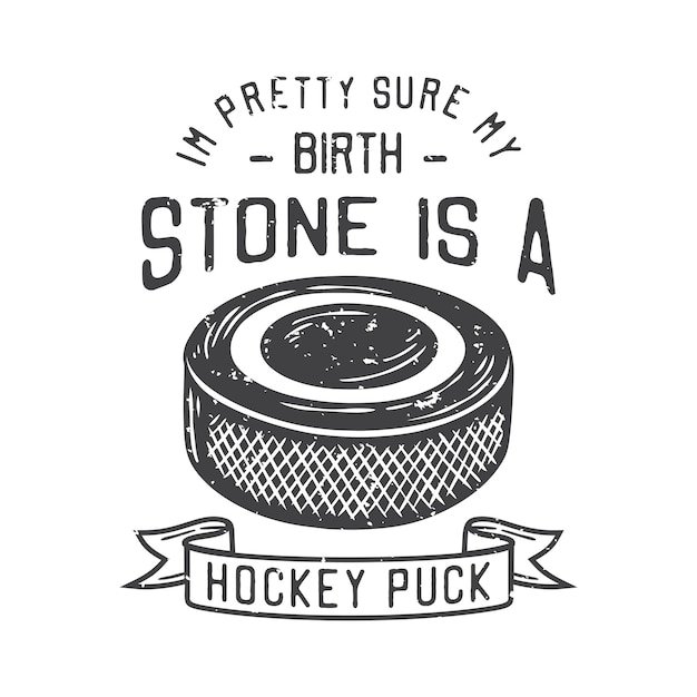 American vintage illustration i39m pretty sure my birth stone is a hockey puck for t shirt design