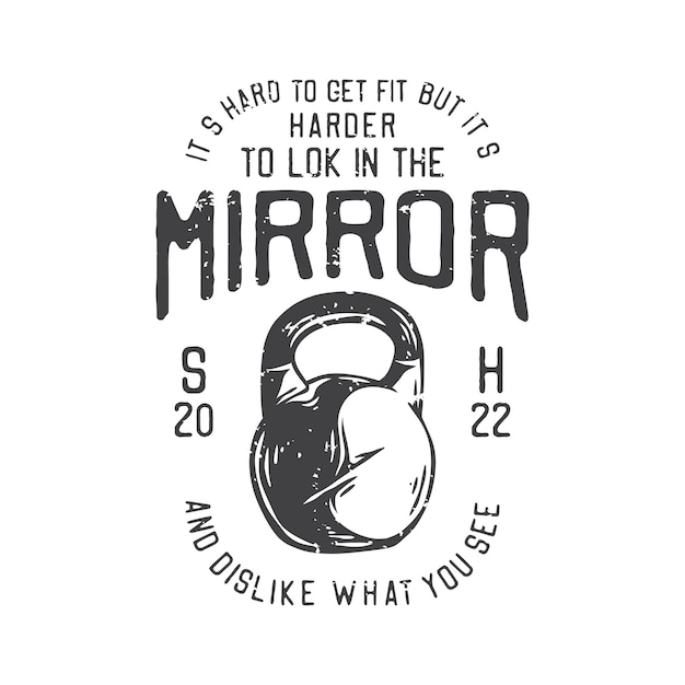 American vintage illustration it's hard to get fit but it's harder to lok in the mirror and dislike what you see for t shirt design