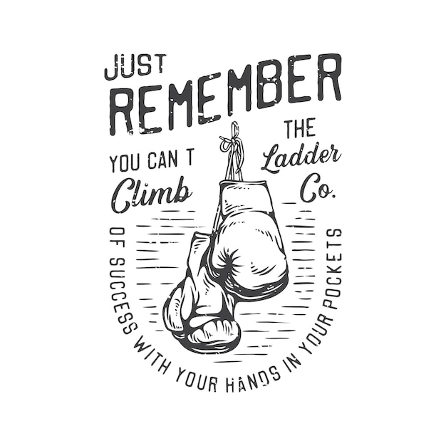 American vintage illustration just remember you can't climb the ladder of success with your hands in your pockets for t shirt design