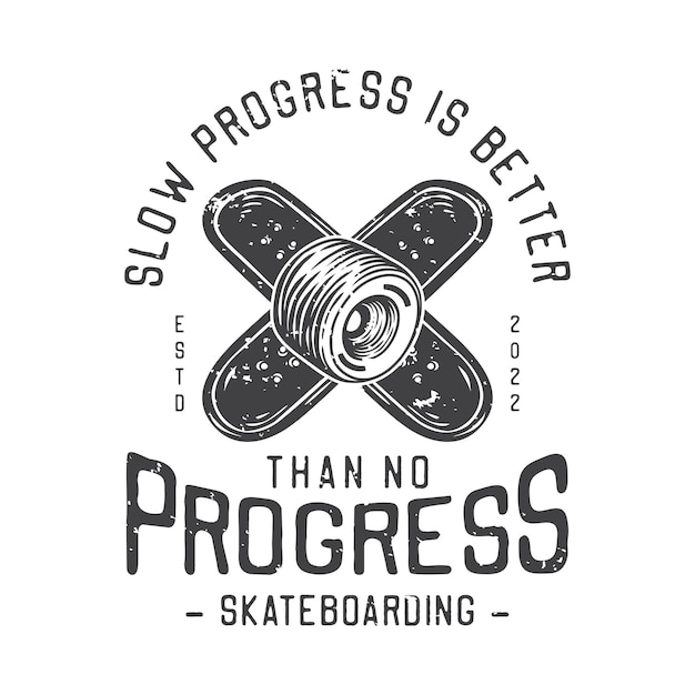 American vintage illustration slow progress is better than no progress skateboarding for t shirt design