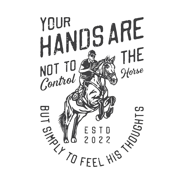 American vintage illustration your hands are not to control the horse but simply to feel his thoughts for t shirt design