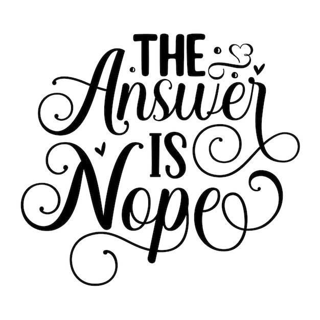 The answer is nope Typography Premium Vector Design quote template