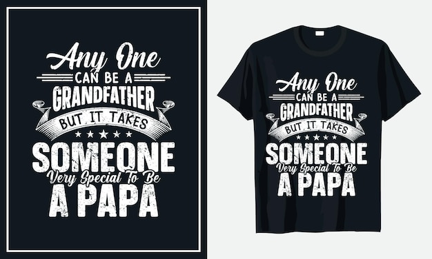 Any One can be a grandfather but it takes someone very special to be a papa t-shirt premium vector