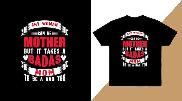 Any woman can be a mother but it takes a Badas mom to be a dad too vector t shirt design