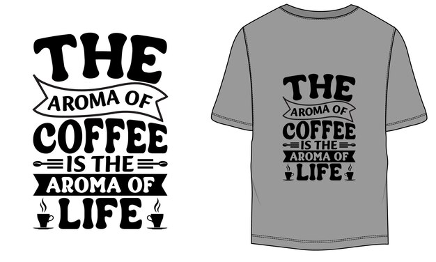 The aroma of coffee is the aroma of life typographic coffee tshirt design