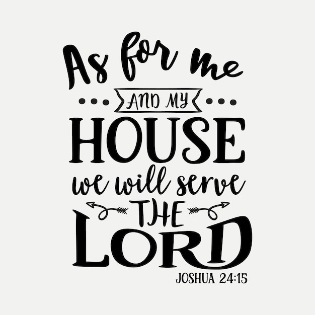 As for me and my house we will serve the Lord