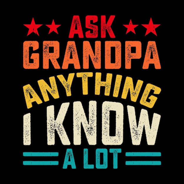 Ask Grandpa Anything I Know A Lot Funny Grandpa Retro Vintage Father's Day Tshirt Design