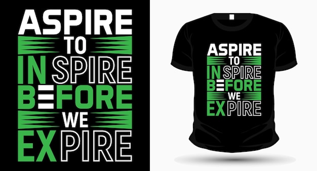 Aspire to inspire before we expire typography tshirt design