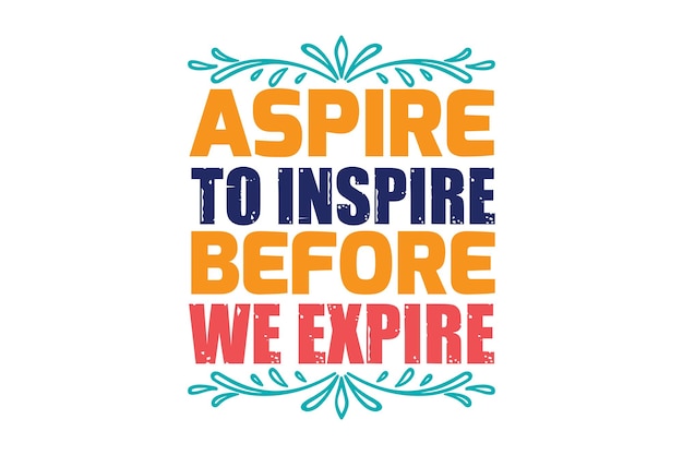 Aspire to inspire before we expire