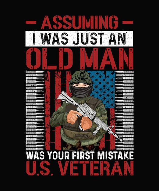 Assuming i was just an old man was your first mistake u.s. veteran
 Veteran T-shirt Design