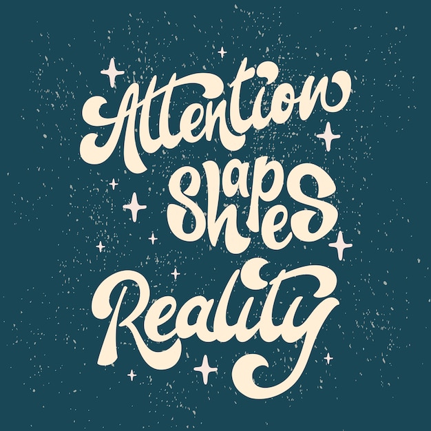 Attention shapes Reality - lettering design