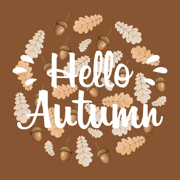 Autumn background. Text hello autumn on a background of oak leaves and acorns. Illustration