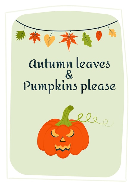 Autumn greeting card with halloween pumpkin and hanging leaves Autumn leaves and Pumpkins please