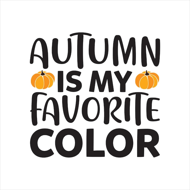 autumn_is_my_favorite_color Tshirt Deisgn Print Ready vector