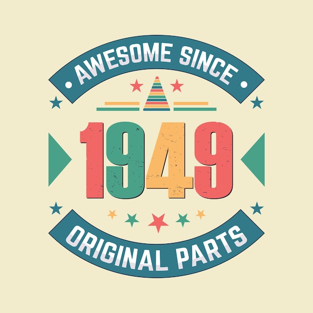 Awesome since 1949 original parts vintage retro birthday celebration vector design