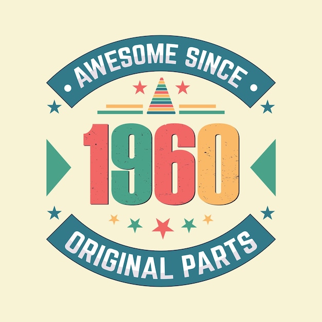 Awesome since 1960 original parts vintage retro birthday celebration vector design