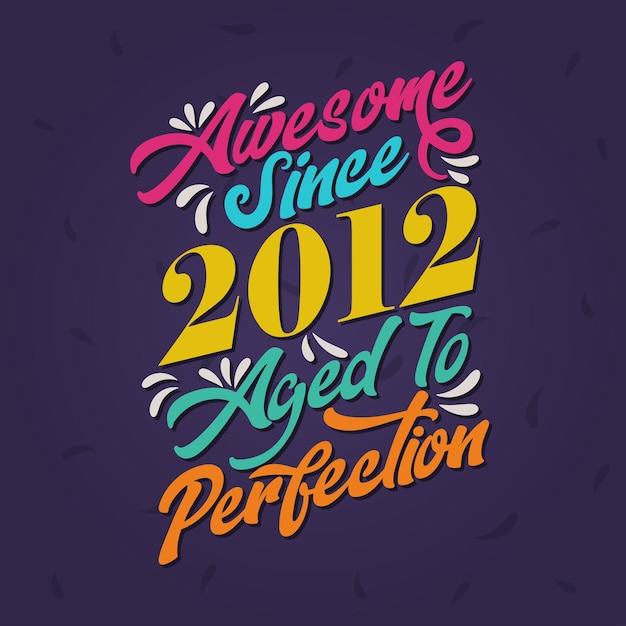 Awesome since 2012 Aged to Perfection Awesome Birthday since 2012 Retro Vintage